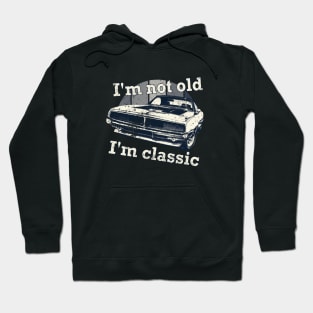 I'm Not Old I'm Classic Car Funny Retro Hoodie